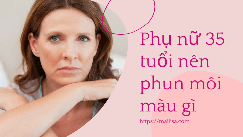 Xăm phun môi màu gì đẹp tự nhiên và BẮT TREND nhất 2021 35 tuổi nên phun môi màu gì