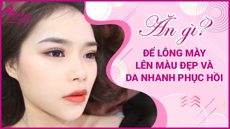 Ăn gì để lông mày lên màu đẹp, nhanh bong. Cách chăm sóc sau khi phun Làm gì de lông mày lên màu đẹp
