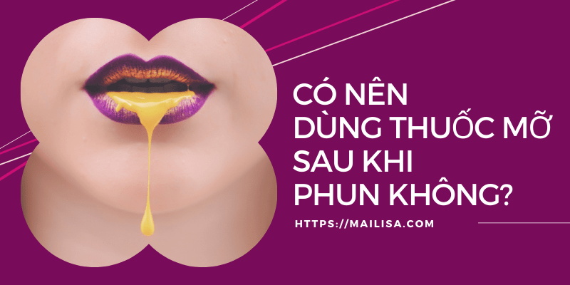 Phun môi xong bôi thuốc mỡ bao lâu? Có nên dùng thuốc mỡ bôi môi sau phun xăm? bôi thuốc mỡ sau khi phun môi