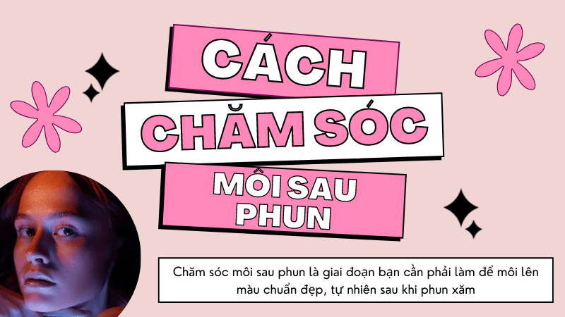 Hướng dẫn cách chăm sóc, dưỡng môi sau khi xăm, phun HIỆU QUẢ 2021 cách vệ sinh môi sau khi phun môi