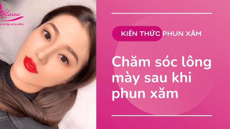 Sau khi xăm chân mày cần kiêng ăn gì? Bao lâu? chăm sóc chân mày sau khi phun xăm