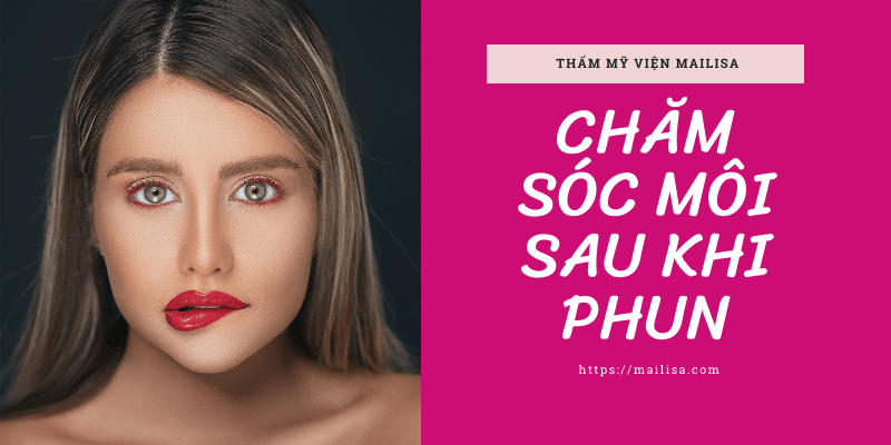 Phun môi xong bôi thuốc mỡ bao lâu? Có nên dùng thuốc mỡ bôi môi sau phun xăm? Chăm sóc môi sau khi phun môi