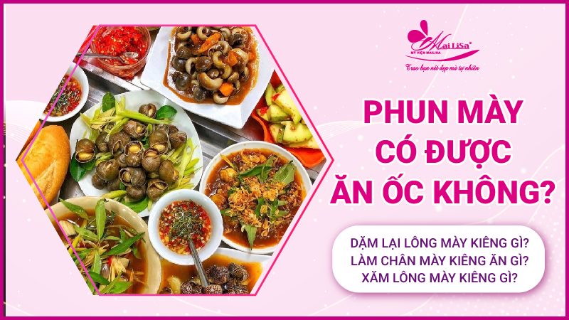 Xăm lông mày kiêng gì để mày lên màu chuẩn đẹp mà bạn cần biết năm 2022 kiêng ăn ốc sau khi điêu khắc mày