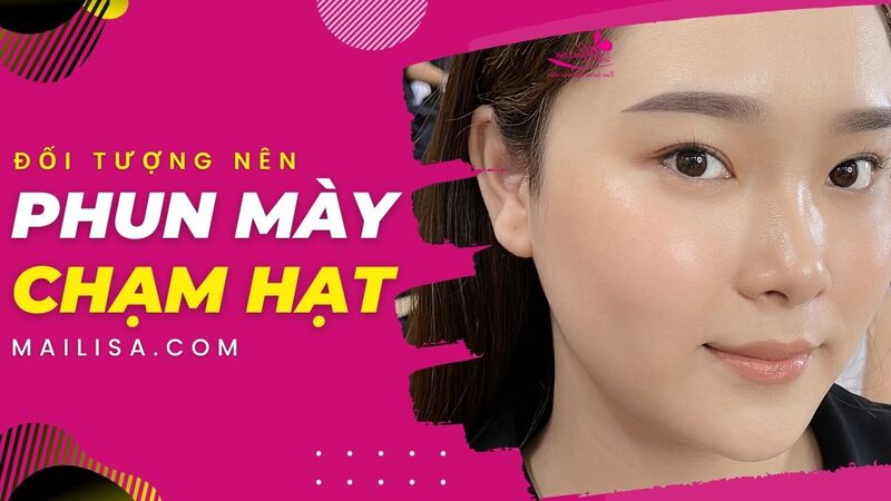 Phun mày chạm hạt Light Touch là gì? Giá bao nhiêu? Ở đâu đẹp? phun mày chạm hạt phù hợp với ai