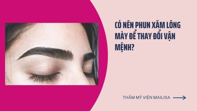 Cách xem tướng lông mày nam nữ nhanh và đúng, có nên sửa lại lông mày để hợp phong thủy không? phun xăm lông mày