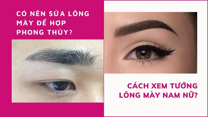 Cách xem tướng lông mày nam nữ nhanh và đúng, có nên sửa lại lông mày để hợp phong thủy không? xem tướng lông mày