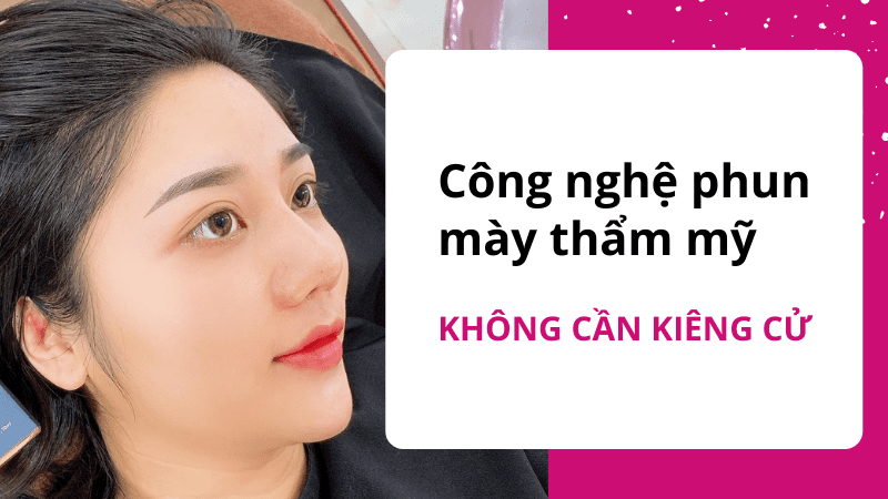 Sau khi xăm chân mày cần kiêng ăn gì? Bao lâu? phun mày không cần kiêng cữ