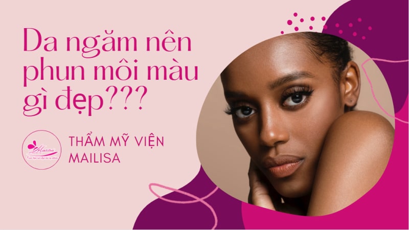 Xăm phun môi màu gì đẹp tự nhiên và BẮT TREND nhất 2021 da năm nên phun môi màu gì đẹp