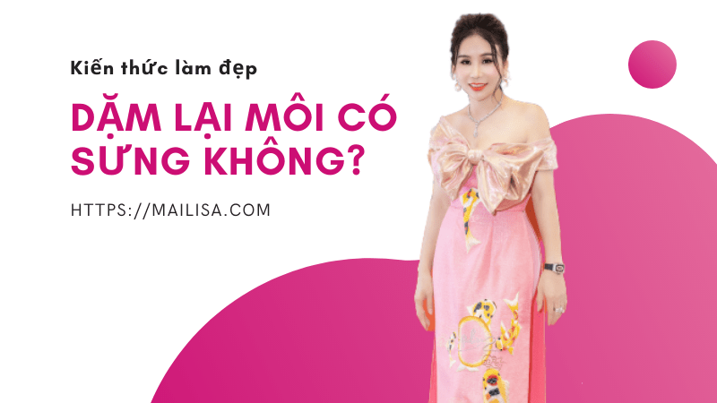 Dặm lại môi mấy ngày bong? Cách chăm sóc môi sau khi dặm lại dặm lại môi có sưng không