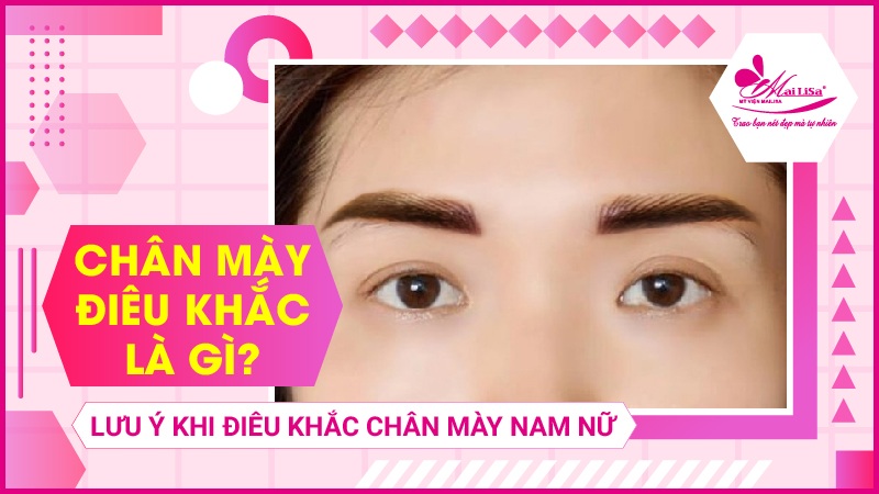 Điêu khắc chân mày là gì? Những điều cần phải biết trước khi làm mày chân mày điêu khắc
