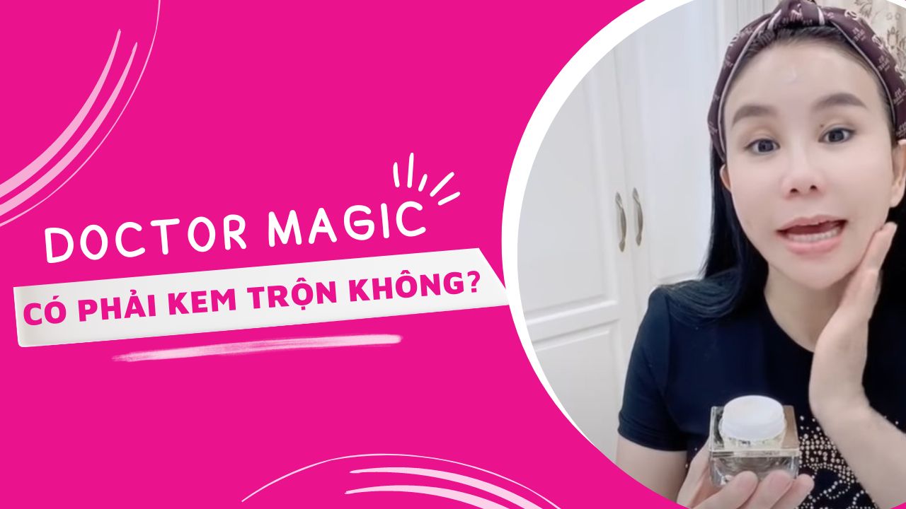 Mỹ Phẩm Doctor Magic có phải kem trộn không? mỹ phẩm của mailisa có tốt không