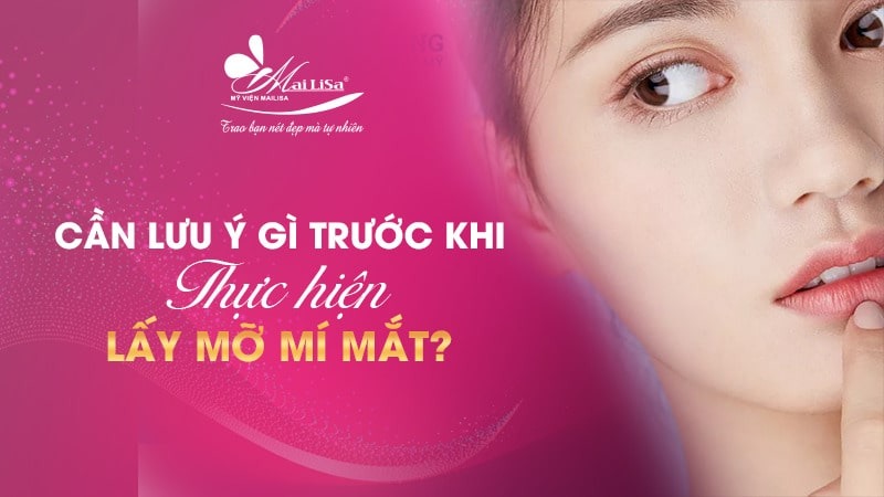 Có nên lấy mỡ mí mắt nội soi không và những điều cần tránh 18 - 18 lấy mỡ mí mắt nội soi lấy mỡ mí mắt nội soi