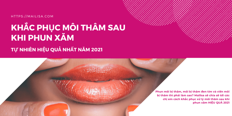 Phun xăm môi bị thâm phải làm sao? Cách khắc phục HIỆU QUẢ 2021 khắc phục môi thâm sau khi phun xăm
