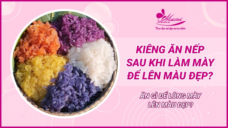 Ăn gì để lông mày lên màu đẹp, nhanh bong. Cách chăm sóc sau khi phun phun mày kiêng ăn xôi nếp