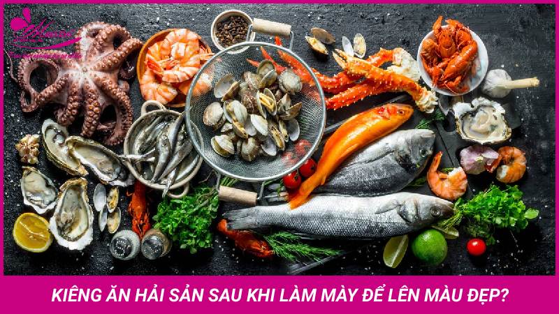 Ăn gì để lông mày lên màu đẹp, nhanh bong. Cách chăm sóc sau khi phun phun mày cần kiêng ăn hải sản