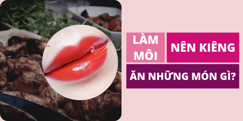 Phun môi nên ăn gì? kiêng ăn gì bao lâu? xăm không nên ăn gì