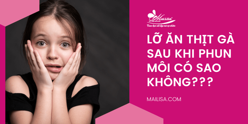 Xăm môi ăn thịt gà có sao không? Sau phun môi kiêng thịt vịt bao lâu? lỡ ăn thịt gà sau khi phun môi có sao không