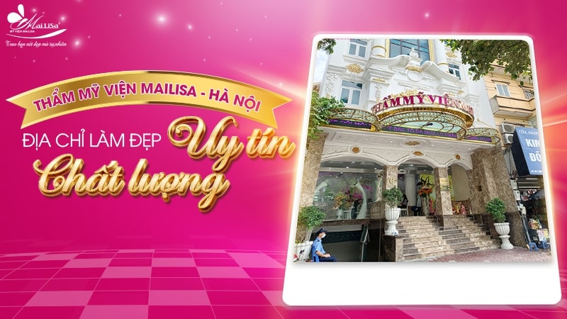 Thẩm mỹ viện Mailisa Hà Nội - Địa chỉ làm đẹp uy tín, chất lượng Mailisa-ha-noi