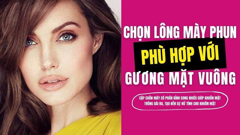 Phun xăm chân mày đẹp và điêu khắc chân mày: Nên chọn công nghệ nào HOT 2022 kiểu dáng lông mày đẹp tự nhiên phù hợp khuôn mặt vuông