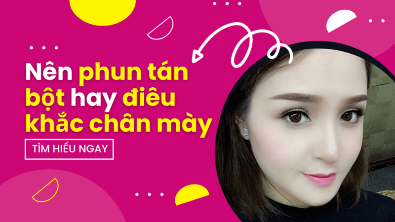 Không có nên phun chân mày tán bột 2022? Tại sao? Nên phun tán bột hay điêu khắc lông mày?