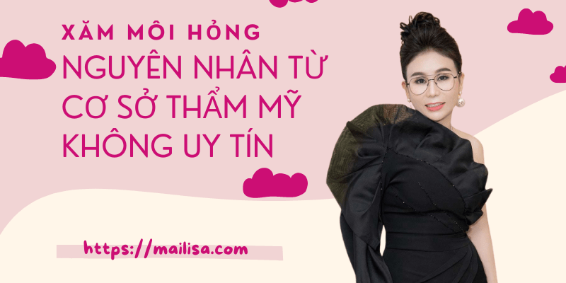 Phun môi bị hỏng, thất bại và nhiễm trùng thì phải làm sao? Cách khắc phục xăm môi hỏng do cơ sở thẩm mỹ không uy tín