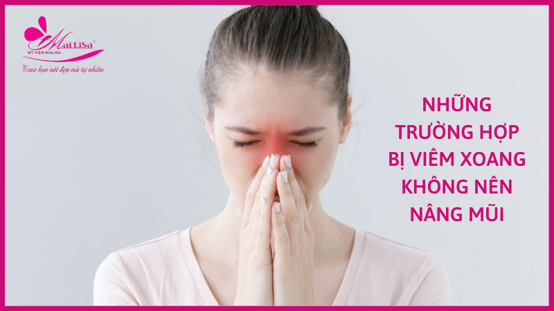 Bị viêm xoang có nâng mũi được không, có nguy hiểm không ? những trường hợp viêm xoang không nên nâng mũi