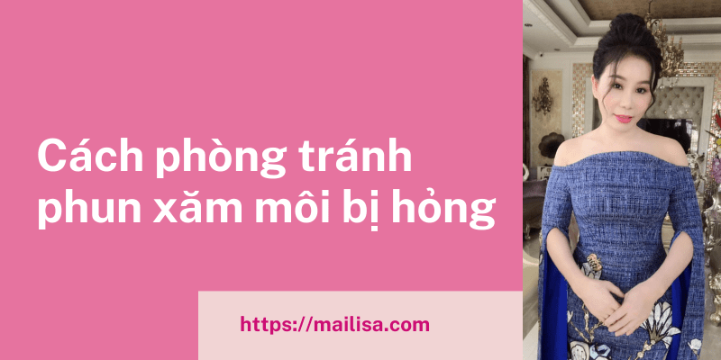 Phun môi bị hỏng, thất bại và nhiễm trùng thì phải làm sao? Cách khắc phục tránh phun môi hỏng