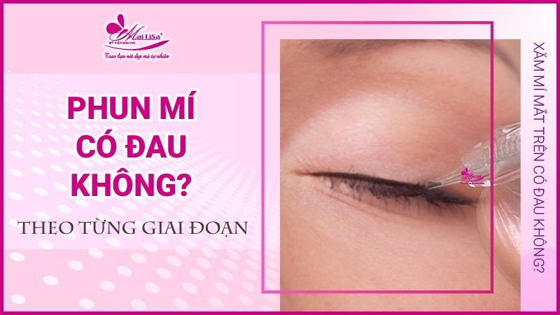 Phun mí mắt có đau không? Những lưu ý cần biết khi phun mí mắt phun mí mắt