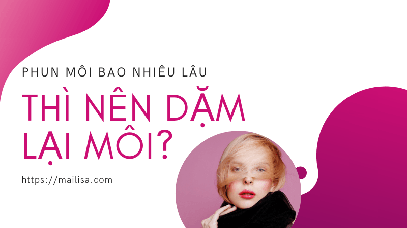 Dặm lại môi mấy ngày bong? Cách chăm sóc môi sau khi dặm lại dặm lại môi khi nào