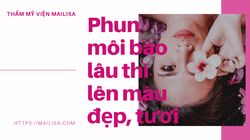 Xăm phun môi sau bao lâu thì mới lên màu đẹp? Lưu ý sau khi xăm phun môi Phun môi bao lâu thì lên màu đẹp