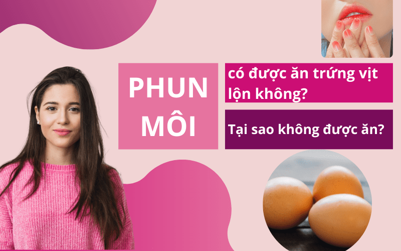 Phun môi có được ăn trứng vịt lộn không? Ăn trứng sau khi xăm có bị phai màu phun không? phun môi có được ăn trứng vịt lộn không