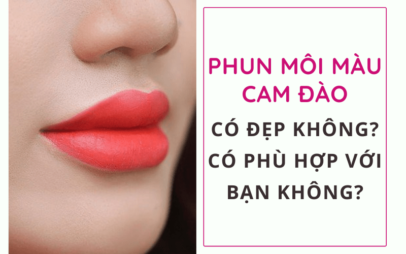 Phun son môi màu cam đào phù hợp với những ai? Giá bao nhiêu? phun môi collagen màu cam đào