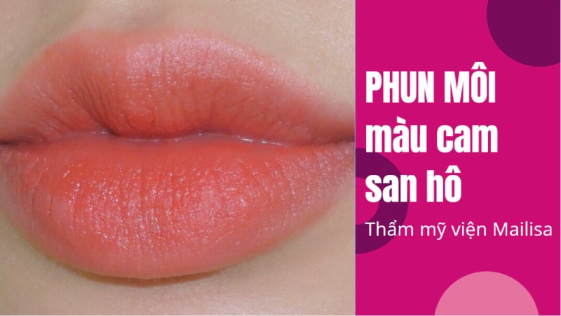 Xăm phun môi màu gì đẹp tự nhiên và BẮT TREND nhất 2021 phun môi màu cam san hô