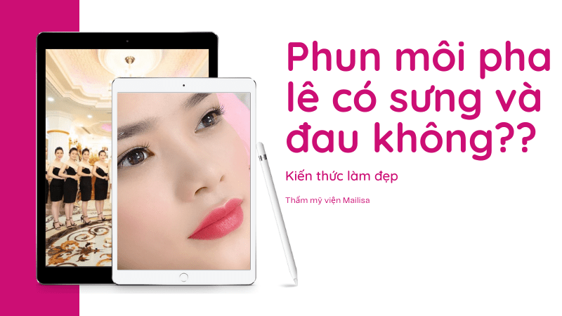 Có nên phun môi pha lê không? So sánh phun môi pha lê và phun môi hồng baby mailisa Phun môi pha lê mailisa có sưng không