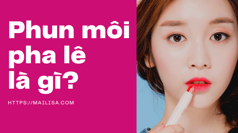 Có nên phun môi pha lê không? So sánh phun môi pha lê và phun môi hồng baby mailisa phun xăm môi pha lê mailisa là gì