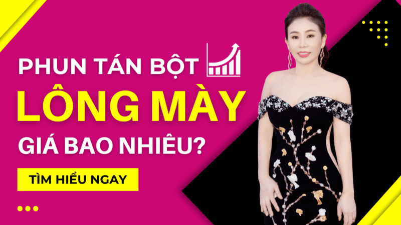Phun tán bột lông mày ngang là gì? Bao nhiêu tiền 2022? Phun mày tán bột giá bao nhiêu?