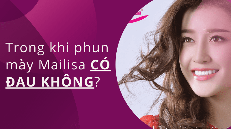 Xăm phun lông mày có ĐAU không? Có nên xăm lông mày? xăm mày mailisa có đau trong quá trình phun xăm không