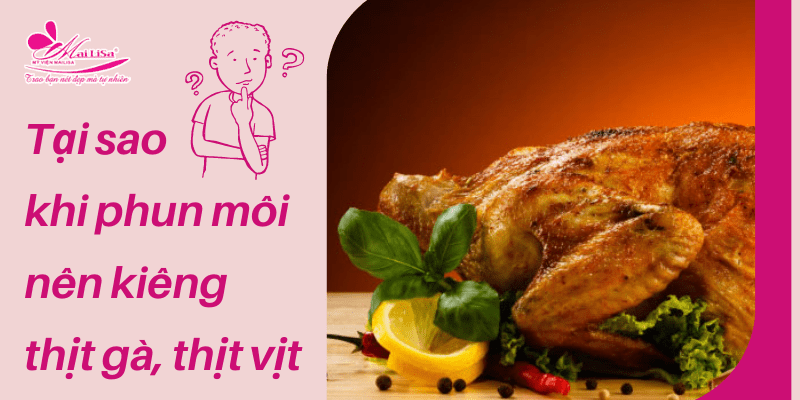 Xăm môi ăn thịt gà có sao không? Sau phun môi kiêng thịt vịt bao lâu? phun xăm môi kiêng thịt gà trong bao lâu