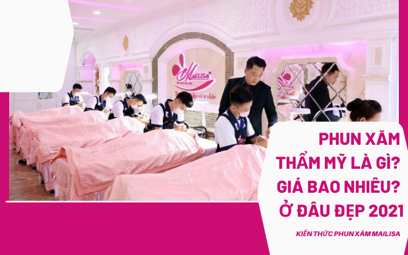 Xăm phun thẩm mỹ, nghệ thuật TPHCM giá bao nhiêu? Phun xăm ở đâu đẹp 2021 phun xăm thẩm mỹ