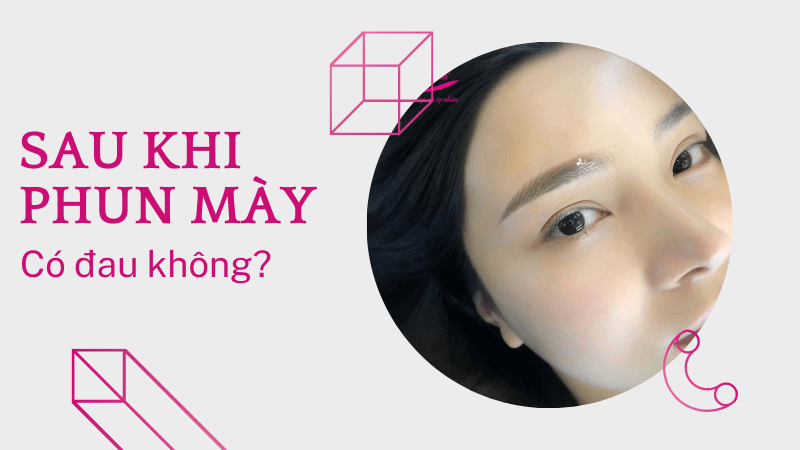 Xăm phun lông mày có ĐAU không? Có nên xăm lông mày? sau khi phun chân mày Mailisa có đau không