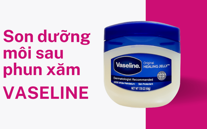 TOP Son dưỡng son dưỡng dành cho môi xăm phun giúp lên màu 2021 son dưỡng môi sau xăm vaseline