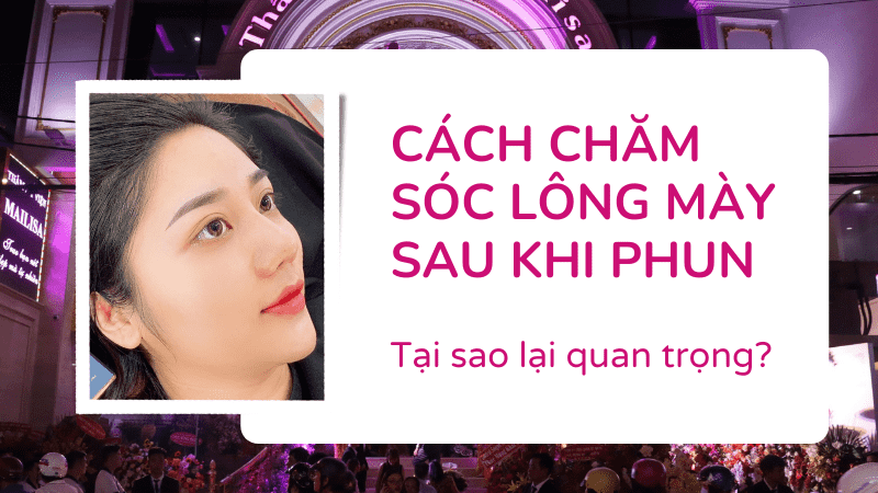 Phun thêu chân mày bao lâu tróc mài? Cách vệ sinh sau khi phun HIỆU QUẢ vì sao cách chăm sóc lông mày sau phun tán bột quan trọng