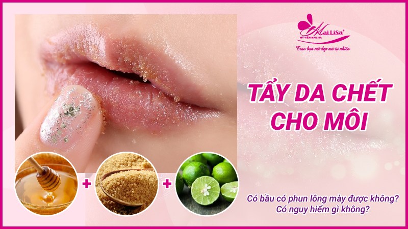 Mực xăm, thuốc ế xăm, ủ tê, phun xăm chân mày có ảnh hưởng đến thai nhi không? cách tẩy tế bào chết môi