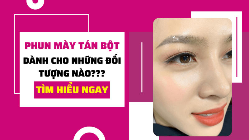 Không có nên phun chân mày tán bột 2022? Tại sao? Phun chân mày tán bột phù hợp với ai