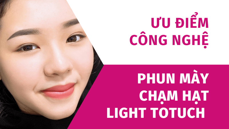 Sau khi xăm chân mày cần kiêng ăn gì? Bao lâu? ưu điểm phun mày chạm hạt light touch mailisa