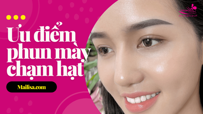 Phun mày chạm hạt Light Touch là gì? Giá bao nhiêu? Ở đâu đẹp? công dụng của phun xăm mày chạm hạt