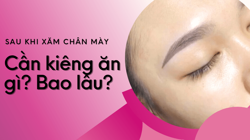 Phun mày bong ra không có màu: Nguyên nhân và Mẹo xử lý dứt điểm phun lông mày kiêng ăn những gì