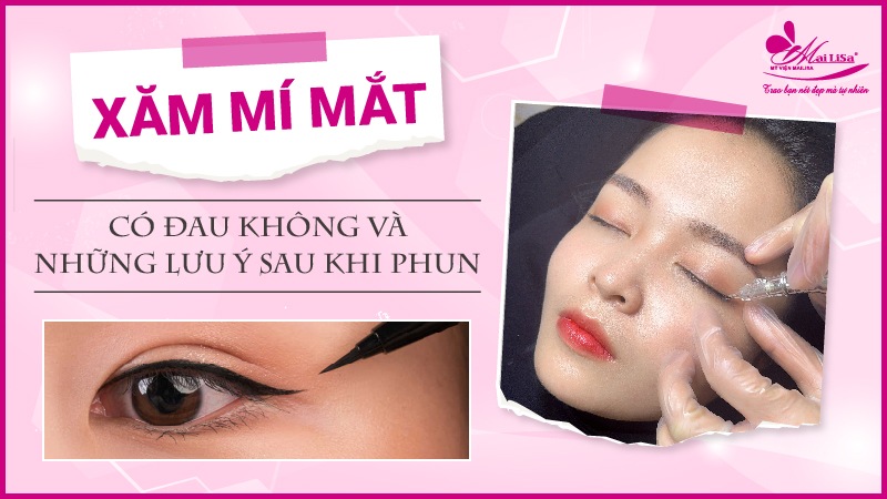 Phun mí mắt có đau không? Những lưu ý cần biết khi phun mí mắt xăm mí mắt trên có đau không