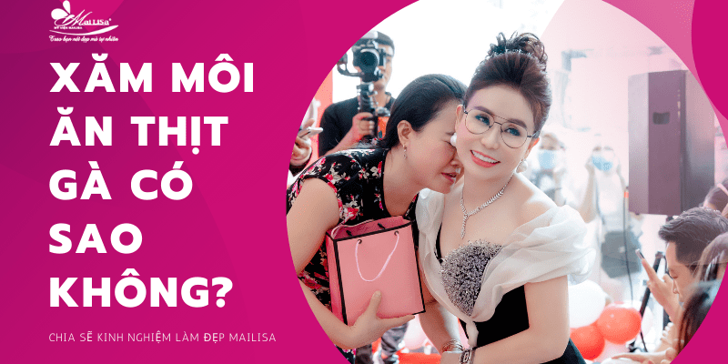 Xăm môi ăn thịt gà có sao không? Sau phun môi kiêng thịt vịt bao lâu? Phun môi kiêng thịt gà bao lâu mới lên màu đẹp