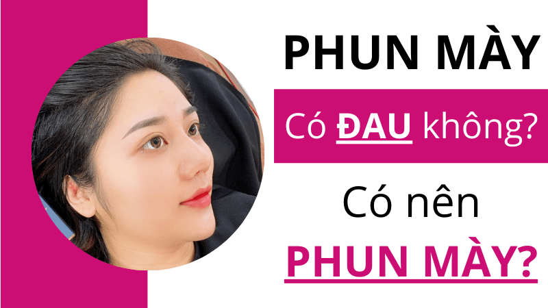 Xăm phun lông mày có ĐAU không? Có nên xăm lông mày? phun tán bột lông mày có đau không
